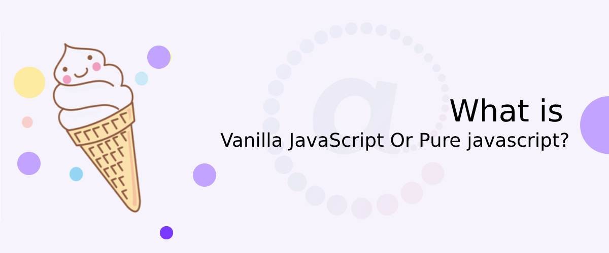 What is Vanilla JavaScript Or Pure javascript?